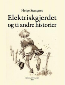 Elektriskgjerdet og ti andre historier av Helge Stangnes (Innbundet)