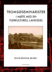 Tromsøseminarister i møte med en flerkulturell landsdel av Eivind Bråstad Jensen (Heftet)
