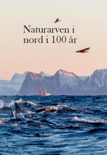 Naturarven i nord i 100 år av Ragnhild Sandøy (Heftet)
