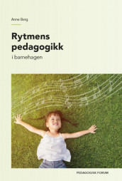 Rytmens pedagogikk av Anne Berg (Heftet)