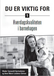 Du er viktig for - hverdagskvaliteten i barnehagen av Vibeke Tjensvold Gjertviksten og Anne Marie Lundemo Gärtner (Heftet)