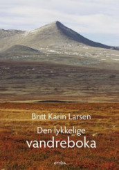 Den lykkelige vandreboka av Britt Karin Larsen (Heftet)