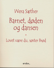 Barnet, døden og dansen ; Lovet være du, søster Brød av Wera Sæther (Heftet)