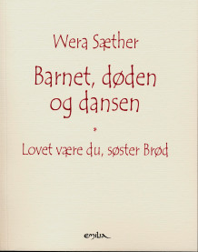 Barnet, døden og dansen ; Lovet være du, søster Brød av Wera Sæther (Heftet)