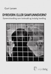 Dyrevern eller samfunnsvern? av Guri Larsen (Heftet)