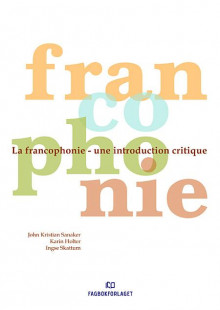 La francophonie av John Kristian Sanaker, Karin Holter og Ingse Skattum (Heftet)