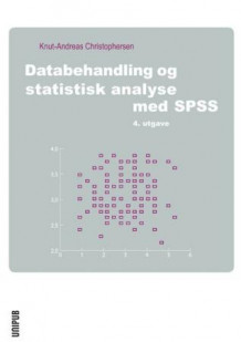 Databehandling og statistisk analyse med SPSS av Knut-Andreas Christophersen (Heftet)