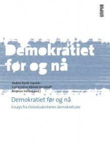 Demokratiet før og nå av Anders Ravik Jupskås, Karl Kristian Rådahl Kirchhoff og Andreas Snildal (Ebok)