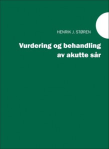Vurdering og behandling av akutte sår av Henrik J. Støren (Heftet)