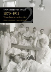 Vitenskapenes universitet 1870-1911 av Jon Røyne Kyllingstad og Thor Inge Rørvik (Innbundet)