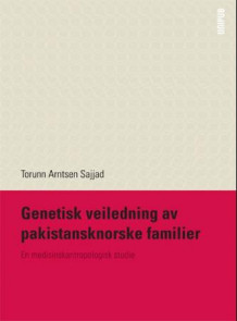 Genetisk veiledning av pakistansknorske familier av Torunn Arntsen Sajjad (Heftet)