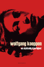 En ulykkelig kjærlighet av Wolfgang Koeppen (Innbundet)