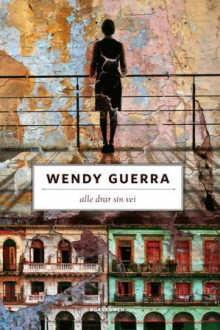 Alle drar sin vei av Wendy Guerra (Innbundet)