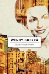 Jeg var aldri førstedame av Wendy Guerra (Innbundet)