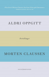 Aldri oppgitt av Morten Claussen (Innbundet)