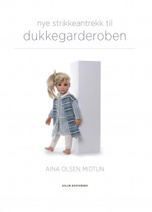 Nye strikkeantrekk til dukkegarderoben av Aina Olsen Midtun (Innbundet)