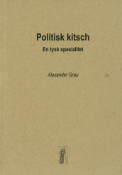 Politisk kitsch av Alexander Grau (Heftet)