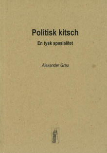 Politisk kitsch av Alexander Grau (Heftet)