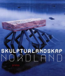 Skulpturlandskap Nordland av Maaretta Jaukkuri (Innbundet)