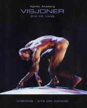 Visjoner = Visions : eye on dance av Kjersti Alveberg (Innbundet)