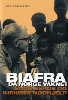 Biafra - da Norge våknet av Bjørn Magnus Berge (Innbundet)