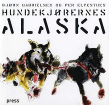 Hundekjørernes Alaska av Bjørn Gabrielsen og Per Elvestuen (Innbundet)
