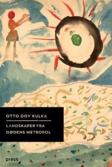 Landskaper fra dødens metropol av Otto Dov Kulka (Innbundet)