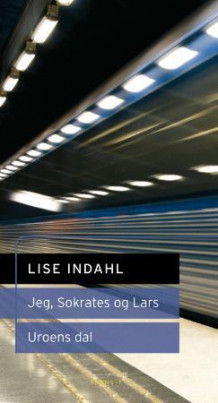 Jeg, Sokrates og Lars : radiodrama ; Uroens dal av Lise Indahl (Innbundet)