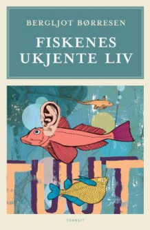 Fiskenes ukjente liv av Bergljot Børresen (Innbundet)