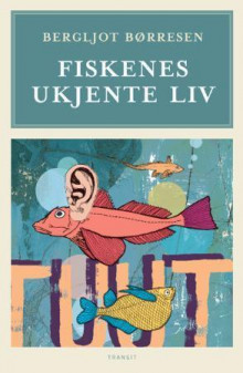 Fiskenes ukjente liv av Bergljot Børresen (Innbundet)