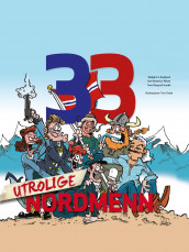 33 utrolige nordmenn av Webjørn S. Espeland, Sven Bisgaard Sundet og Ken Wasenius-Nilsen (Ebok)