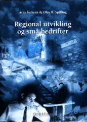 Regional utvikling og små bedrifter av Arne Isaksen og Olav R. Spilling (Heftet)