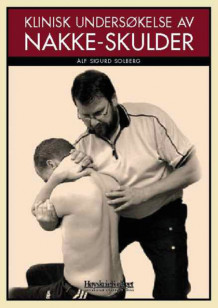 Klinisk undersøkelse av nakke-skulder av Alf Sigurd Solberg (Heftet)