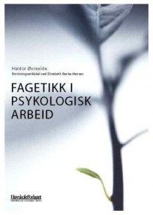 Fagetikk i psykologisk arbeid av Haldor Øvreeide og Elisabeth Backe-Hansen (Heftet)