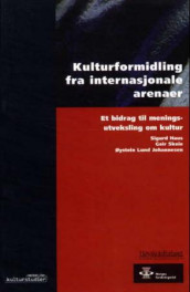 Kulturformidling fra internasjonale arenaer av Sigurd Haus, Øystein Lund Johannesen og Geir Skeie (Heftet)