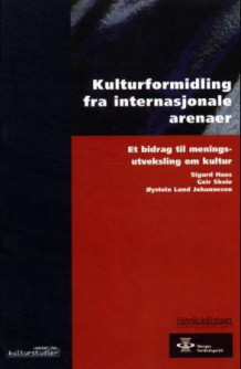 Kulturformidling fra internasjonale arenaer av Sigurd Haus, Geir Skeie og Øystein Lund Johannesen (Heftet)