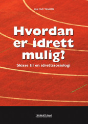 Hvordan er idrett mulig? av Jan Ove Tangen (Heftet)