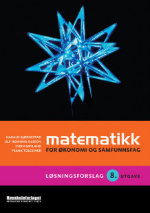 Matematikk for økonomi og samfunnsfag. Løsningsforslag av Harald Bjørnestad, Ulf Henning Olsson, Svein Søyland og Frank Tolcsiner (Heftet)