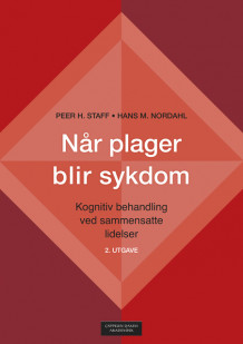 Når plager blir sykdom av Hans M. Nordahl og Peer H. Staff (Heftet)