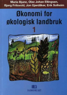 Økonomi for økologisk landbruk I av Jon Gjerdåker, Bjørg Fritsvold, Erik Solheim, Maria Bjune og Olav Johan Ellingsen (Heftet)