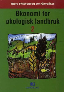 Økonomi for økologisk landbruk II av Jon Gjerdåker og Bjørg Fritsvold (Heftet)