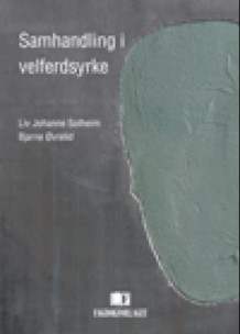 Samhandling i velferdsyrke av Liv Johanne Solheim og Bjarne Øvrelid (Heftet)