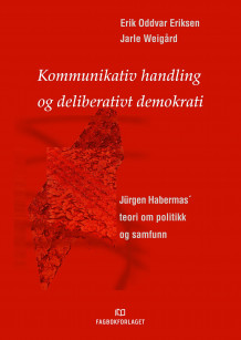Kommunikativ handling og deliberativt demokrati av Erik Oddvar Eriksen og Jarle Weigård (Heftet)