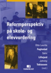 Reformperspektiv på skole- og elevvurdering av Otto Laurits Fuglestad, Sølvi Lillejord og Johnny Tobiassen (Heftet)