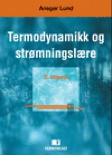 Termodynamikk og strømningslære av Ansgar Lund (Heftet)
