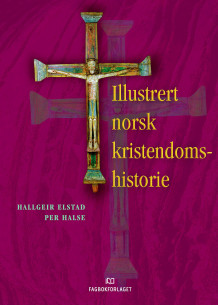 Illustrert norsk kristendomshistorie av Hallgeir J. Elstad og Per Halse (Innbundet)