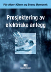 Prosjektering av elektriske anlegg av Pål-Albert Olsen og Svend Øvrebekk (Heftet)