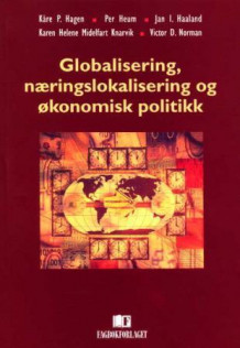 Globalisering, næringslokalisering og økonomisk politikk av Kåre P. Hagen, Per Heum, Jan I. Haaland, Karen Helene Midelfart Knarvik og Victor D. Norman (Heftet)
