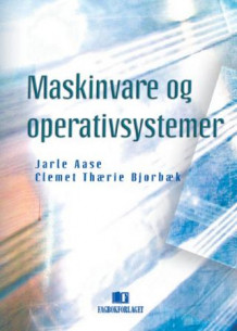 Maskinvare og operativsystemer av Jarle Aase og Clemet Thærie Bjorbæk (Heftet)