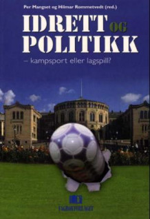 Idrett og politikk - kampsport eller lagspill? av Per Mangset og Hilmar Rommetvedt (Heftet)